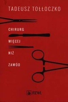 Chirurg Więcej niż zawód - Tadeusz Tołłoczko