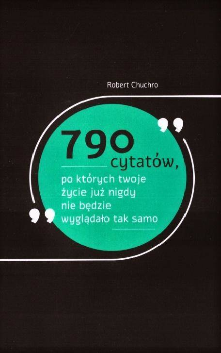 790 cytatów, po których twoje życie już nigdy... - Robert Chuchro