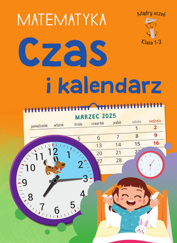 Czas i kalendarz. Matematyka. Klasa 1-3. Mądry Uczeń, Tamara Malska
