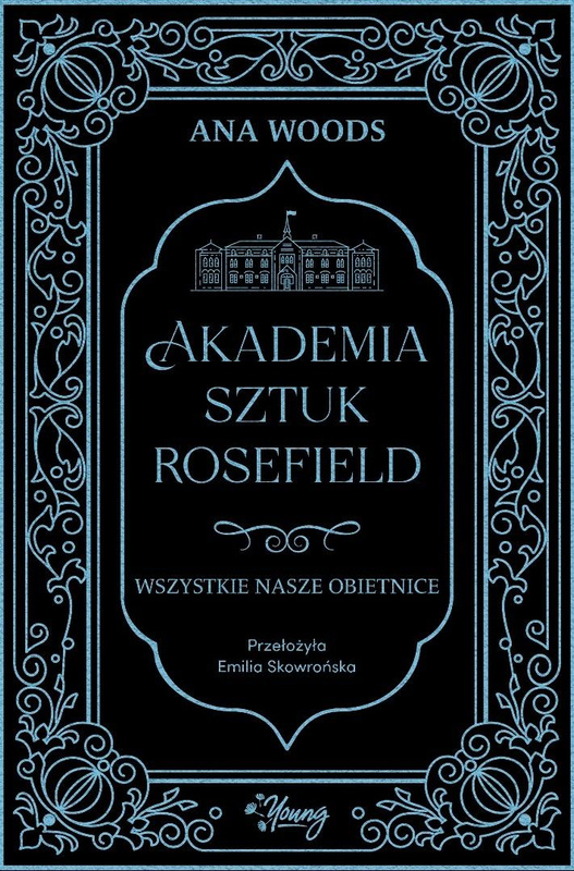 Akademia Sztuk Rosefield T.2 Wszystkie nasze..., Ana Woods