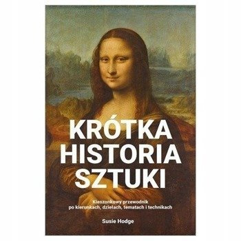 KRÓTKA HISTORIA SZTUKI. KIESZONKOWY PRZEWODNIK