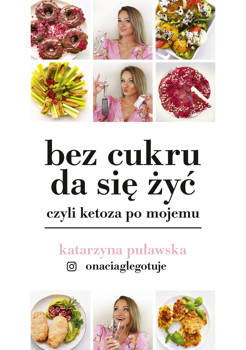 Bez cukru da się żyć, czyli ketoza po swojemu, Katarzyna Puławska