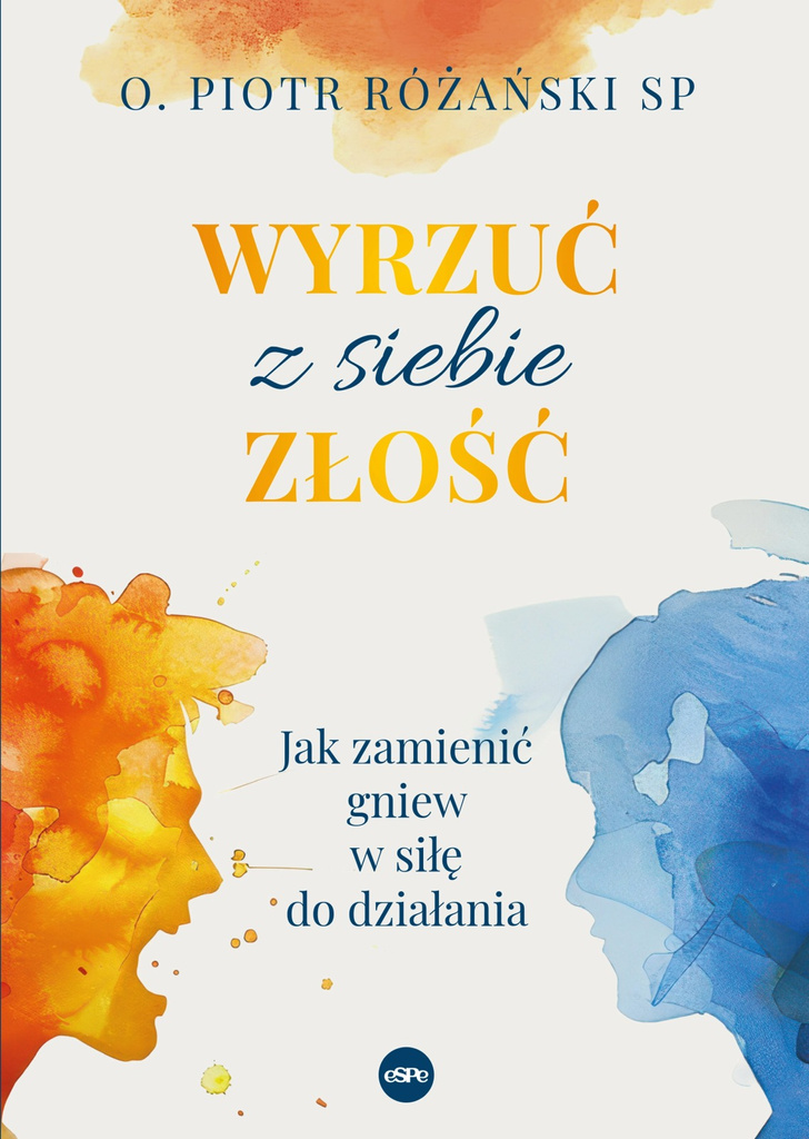 Wyrzuć z siebie złość. Jak zamienić gniew w siłę do działania, o. Piotr Różański SP