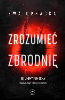 Zrozumieć zbrodnię, Ewa Ornacka, Dr Jerzy Pobocha