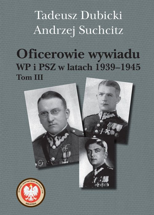 Oficerowie wywiadu WP i PSZ w latach 1939-1945. Tom III