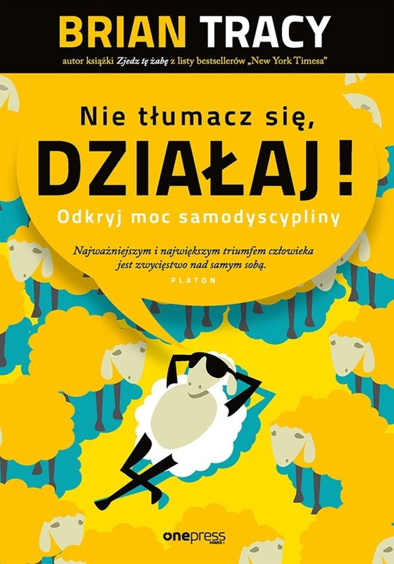 Nie tłumacz się, działaj!, Brian Tracy