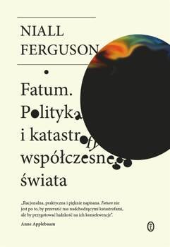Fatum. Polityka i katastrofy współczesnego świata, Niall Ferguson