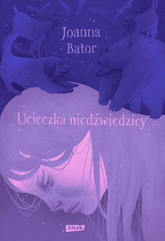 Ucieczka niedźwiedzicy, Joanna Bator