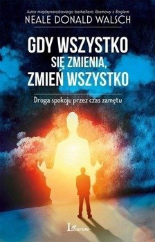 Gdy wszystko się zmienia, zmień wszystko, Walsch