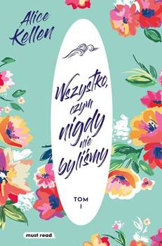 Wszystko, czym nigdy nie byliśmy, Alice Kellen