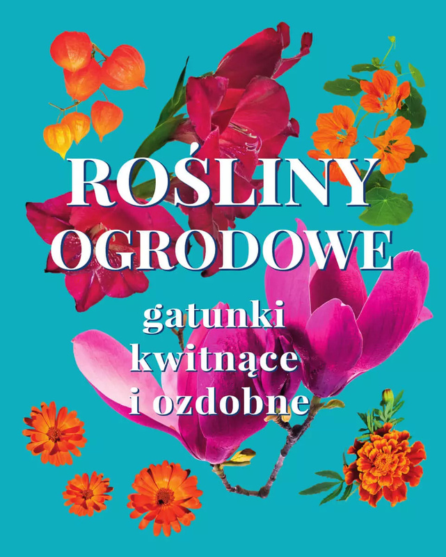 Rośliny ogrodowe. Gatunki kwitnące i ozdobne, Michał Mazik