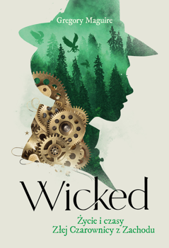 Wicked. Życie i czasy Złej Czarownicy z Zachodu, Gregory Maguire