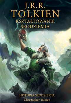 Kształtowanie Śródziemia [Historia Śródziemia t. 4], J.R.R. Tolkien, Christopher Tolkien