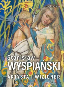 Stanisław Wyspiański Artysta i wizjoner, Luba Ristujczina