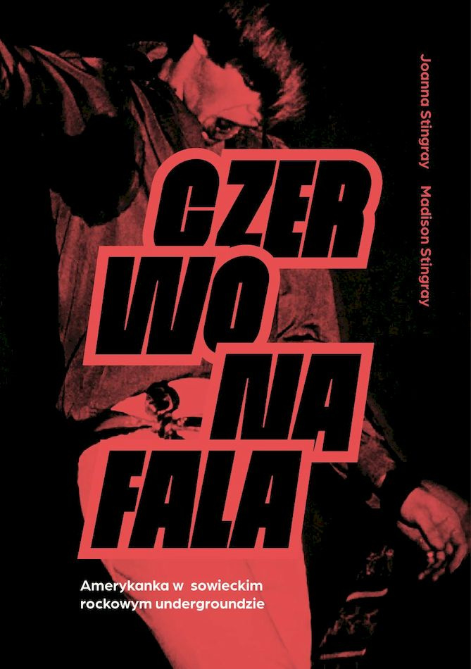 Czerwona fala. Amerykanka w sowieckim rockowym undergroundzie, Joanna Stingray