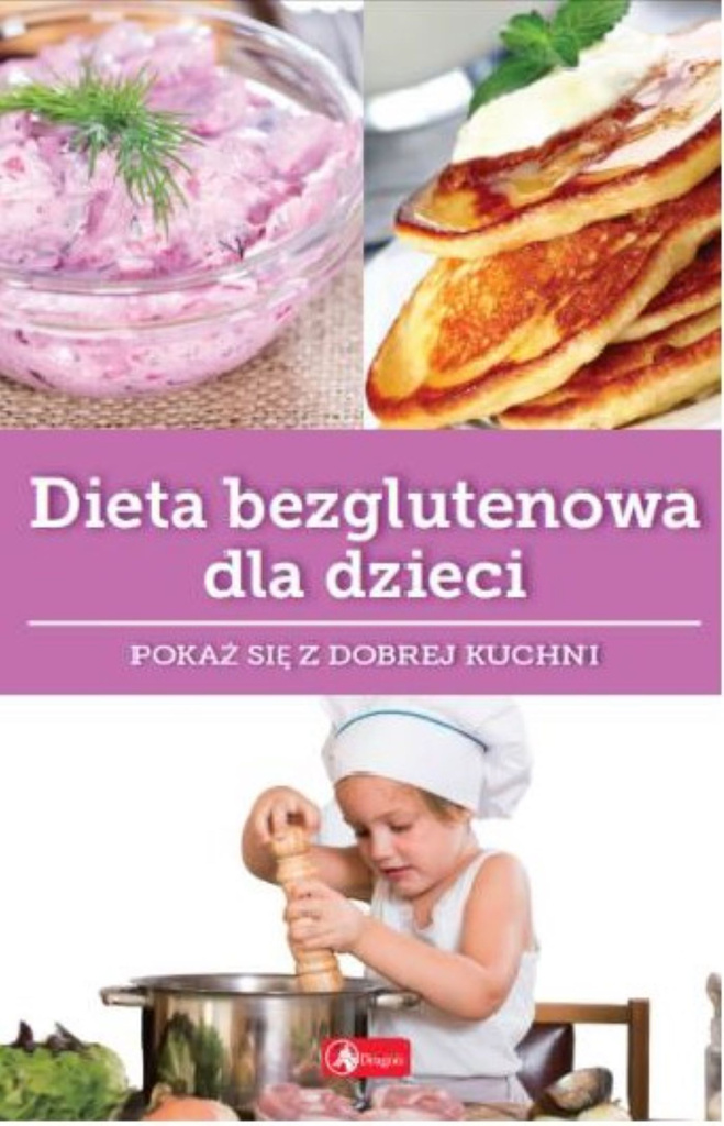 Dieta bezglutenowa dla dzieci. Dobra kuchnia, Katarzyna Zioła-Zemczak