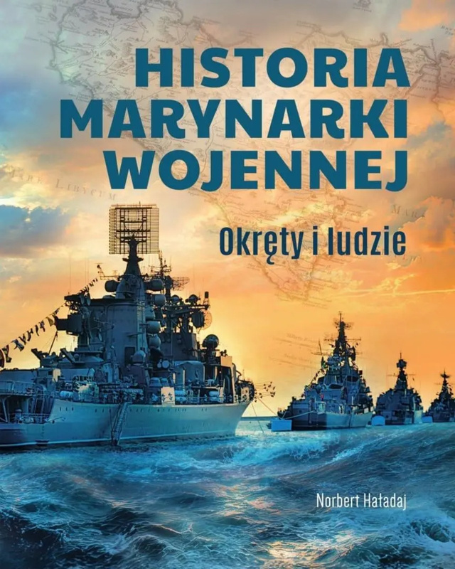 Historia marynarki wojennej. Okręty i ludzie, Norbert Haładaj