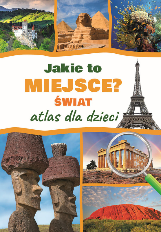 Jakie to miejsce? Świat. Atlas dla dzieci, Jarosław Górski