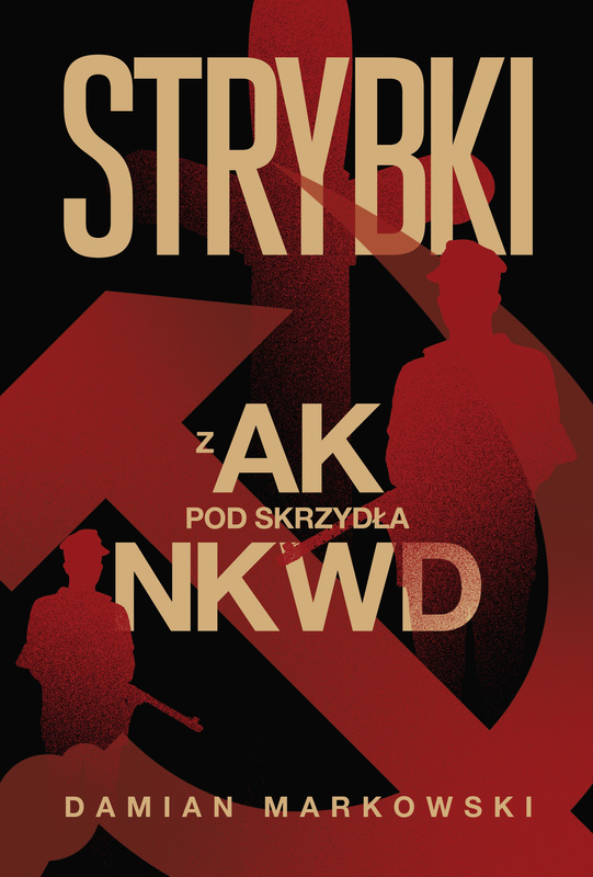 Strybki. Z AK pod skrzydła NKWD, Damian Markowski