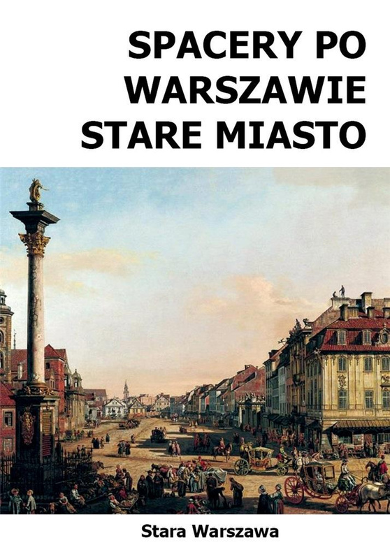 Spacery po Warszawie. Stare Miasto w.2024, Michał Szymański