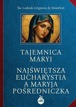 Tajemnica Maryi. Najświętsza Eucharystia..., Ludwik Grignion de Montfort