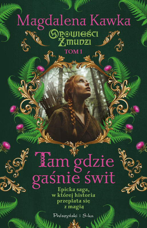 Tam, gdzie gaśnie świt. Opowieści Żmudzi. Tom 1, Magdalena Kawka