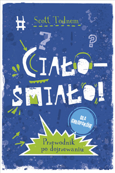 Ciało - śmiało! dla chłopaków. Przewodnik po dojrzewaniu, Scott Todnem