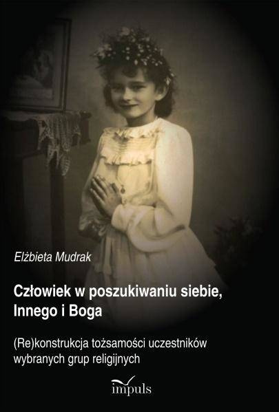 Człowiek w poszukiwaniu siebie, Innego i Boga - Elżbieta Mudrak