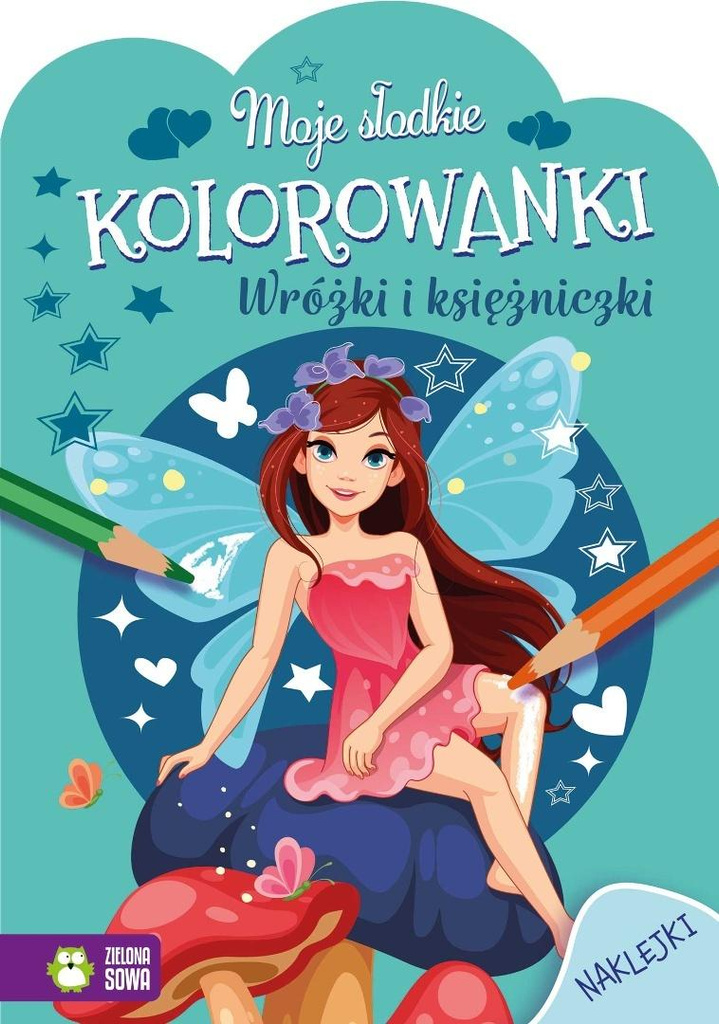 Moje słodkie kolorowanki. Wróżki i księżniczki, praca zbiorowa