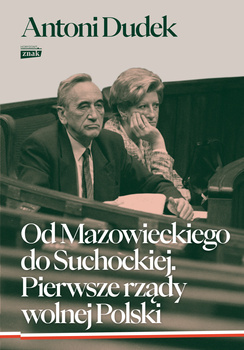 Od Mazowieckiego do Suchockiej. Pierwsze rządy wolnej Polski, Antoni Dudek