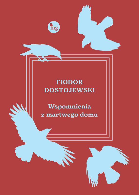 Wspomnienia z martwego domu, Fiodor Dostojewski