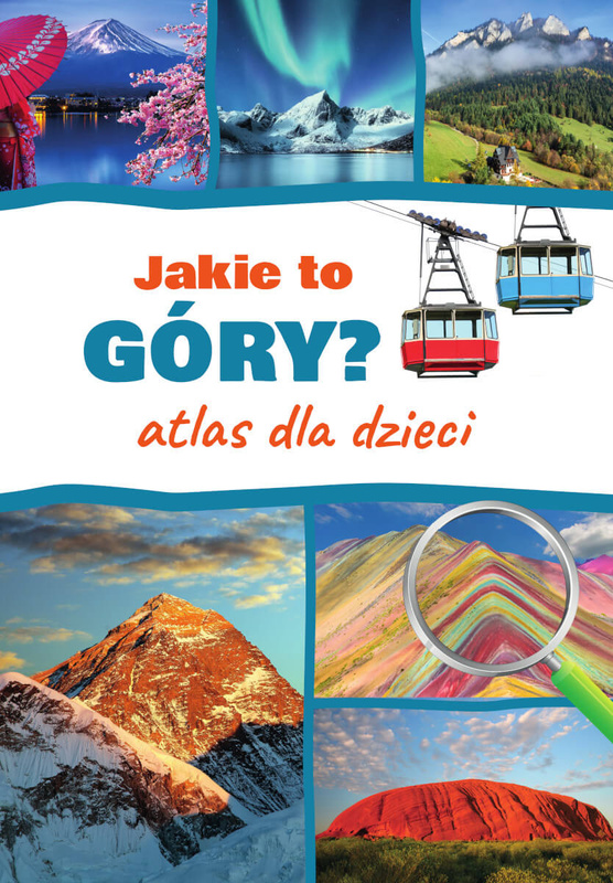 Jakie to góry? Atlas dla dzieci, Monika Płóciennik