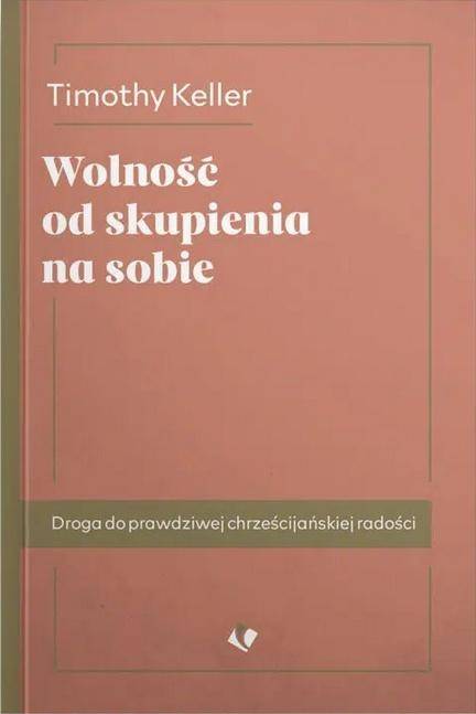 Wolność od skupienia na sobie w.2025, Timothy Keller