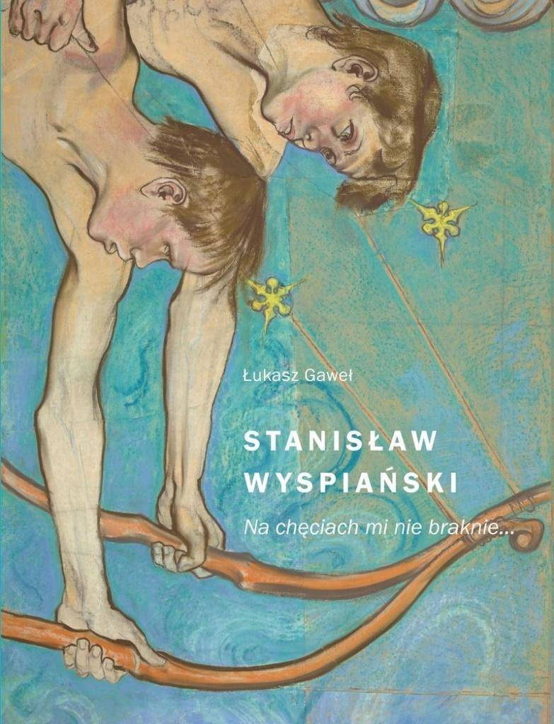 Stanisław Wyspiański. Na chęciach mi nie braknie - Łukasz Gaweł