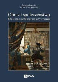 Obraz i społeczeństwo - Barbara Lewicka, Marek S. Szczepański