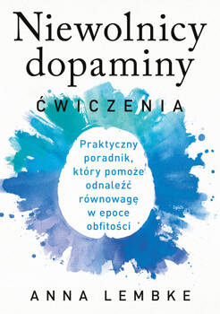 Niewolnicy dopaminy. Ćwiczenia, Anna Lembke