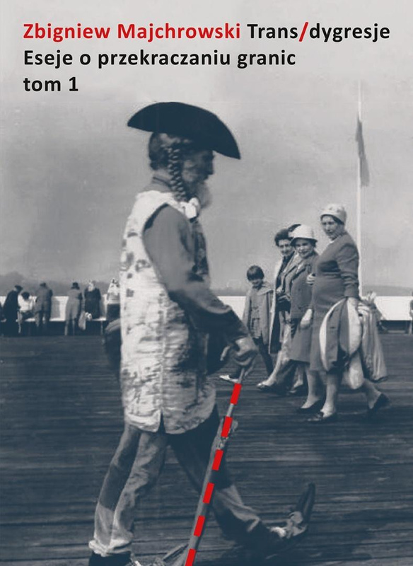 Trans/dygresje. Eseje o przekraczaniu granic. Tom, Zbigniew Majchrowski