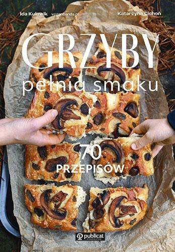 Grzyby. Pełnia smaku. 70 przepisów, Ida Kulawik