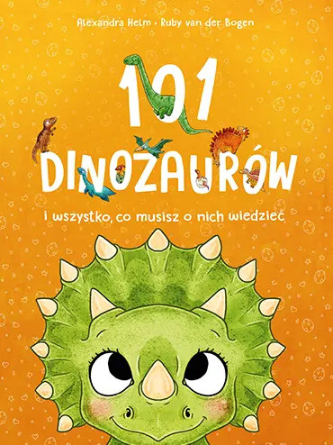 101 dinozaurów i wszystko, co musisz o nich wiedzieć, Ruby van der Bogen