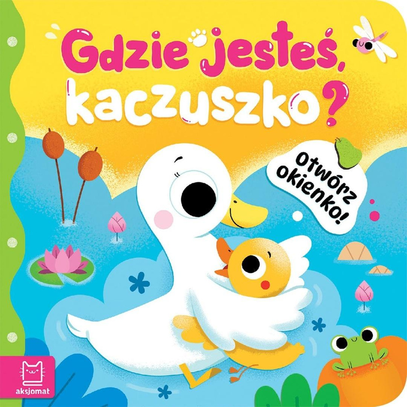 Otwórz okienko! Gdzie jesteś, kaczuszko?, Anna Podgórska