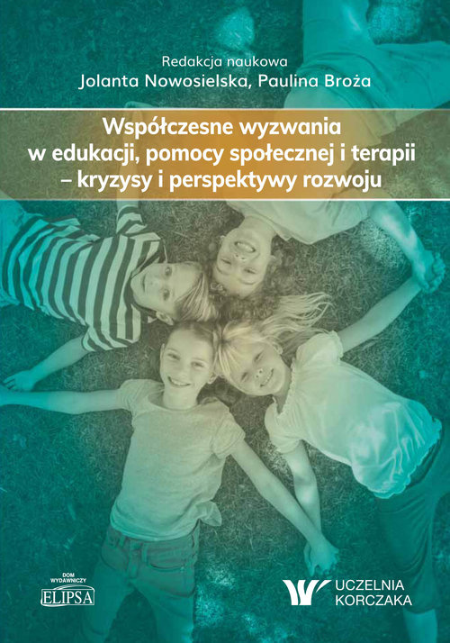 Współczesne wyzwania w edukacji, pomocy społecznej i terapii - kryzysy i perspektywy rozwoju