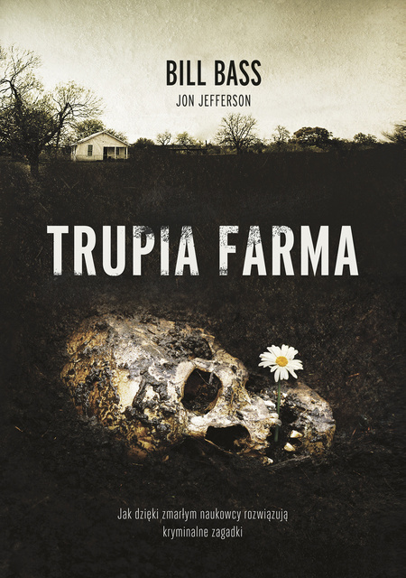 Trupia farma. Sekrety legendarnego laboratorium sądowego, gdzie zmarli opowiadają swoje historie, Bill Bass