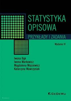 Statystyka opisowa. Przykłady i zadania (wyd. IV), Iwona Bąk