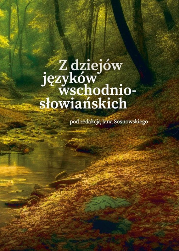 Z dziejów języków wschodniosłowiańskich, red. Jan Sosnowski