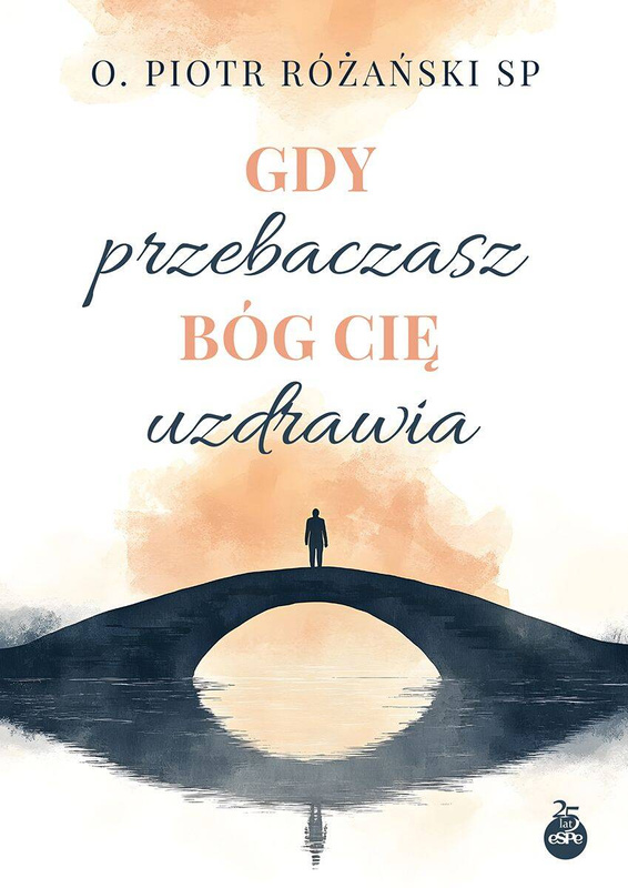 Gdy przebaczasz, Bóg cię uzdrawia, Piotr Różański SP