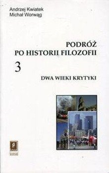 Podróż po historii filozofii Tom 3 Dwa wieki krytyki - Andrzej Kwiatek, Michał Worwąg