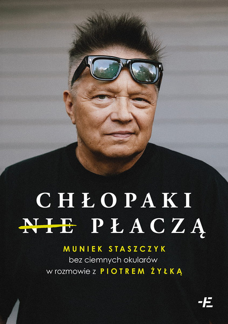 Chłopaki (nie) płaczą. Muniek Staszczyk bez ciemnych okularów, Muniek Staszczyk, Piotr Żyłka