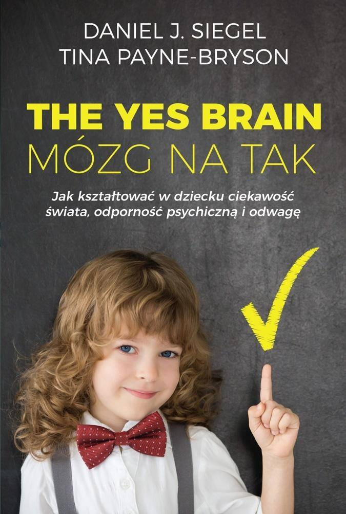 The Yes Brain. Mózg na Tak - Tina Payne-Bryson, Siegel Daniel J.