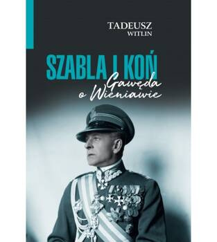 Szabla i koń. Gawęda o Wieniawie, Tadeusz Wittlin