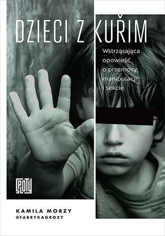 Dzieci z Kurim. Wstrząsająca opowieść o przemocy.., Kamila Morzy